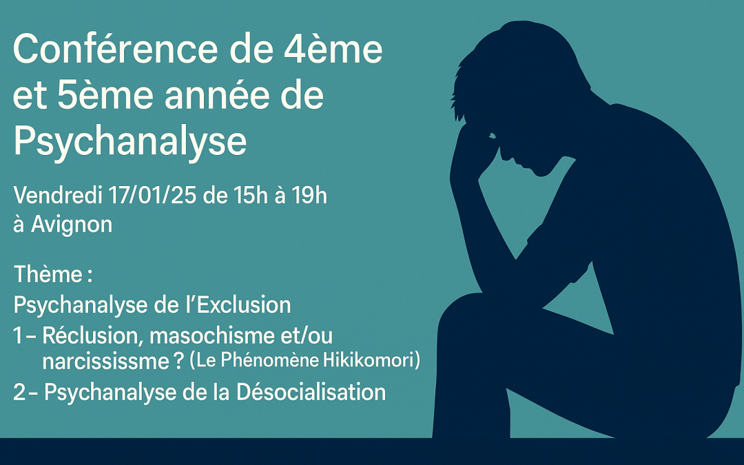 Conférence de 4ème et 5ème année de Psychanalyse le Vendredi 17/01/25 de 15h à 19h à Avignon