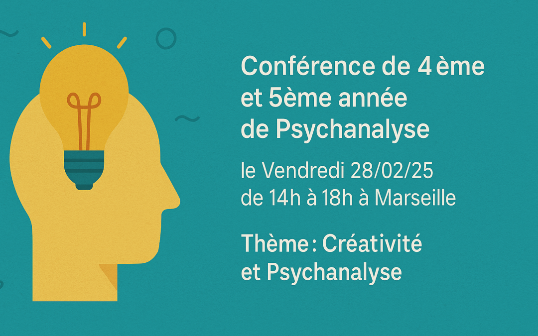 Conférence de 4ème et 5ème année de Psychanalyse le Vendredi 28/02/25 de 14h à 18h à Marseille