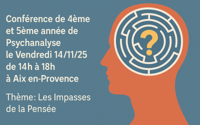 Conférence de 4ème et 5ème année de Psychanalyse le Vendredi 14/11/25 de 14h à 18h à Aix en Provence