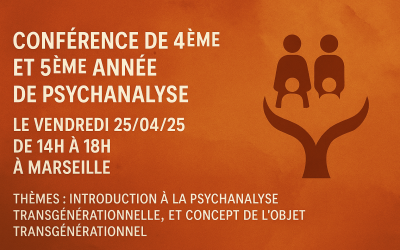 Conférence de 4ème et 5ème année de Psychanalyse le Vendredi 25/04/25 de 14h à 18h à Marseille