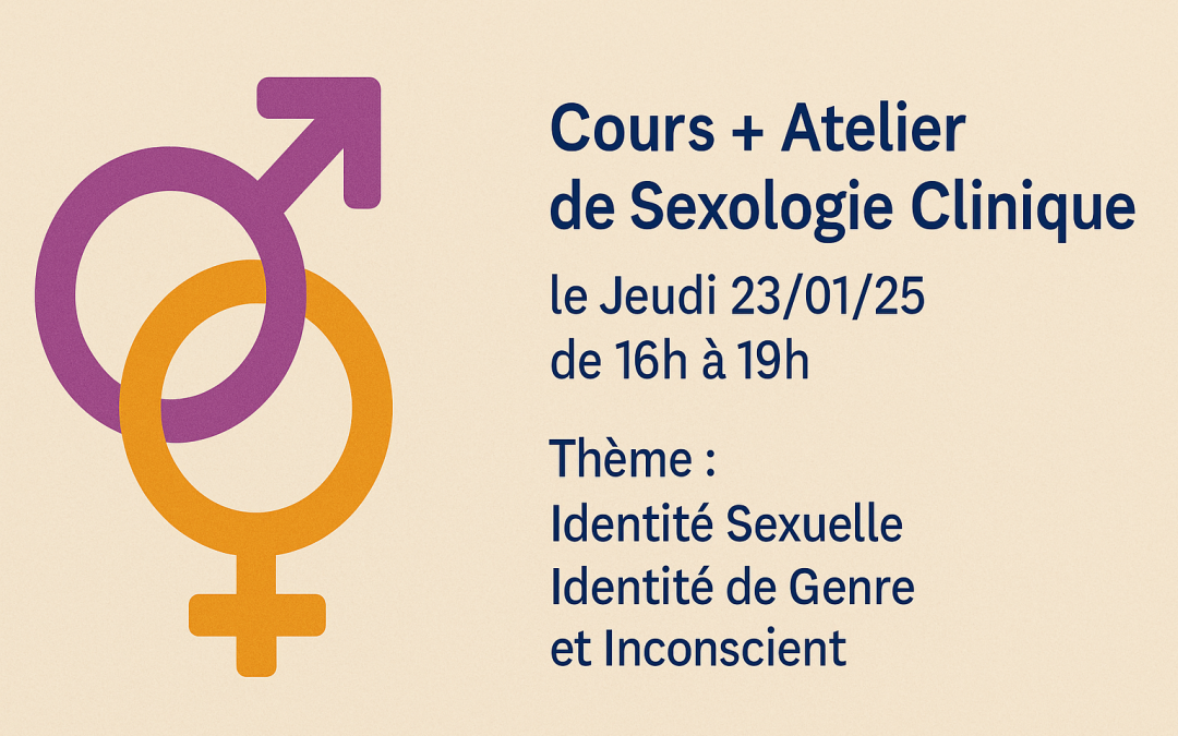 Cours + Atelier de Sexologie Clinique le Jeudi 23/01/25 de 16h à 19h