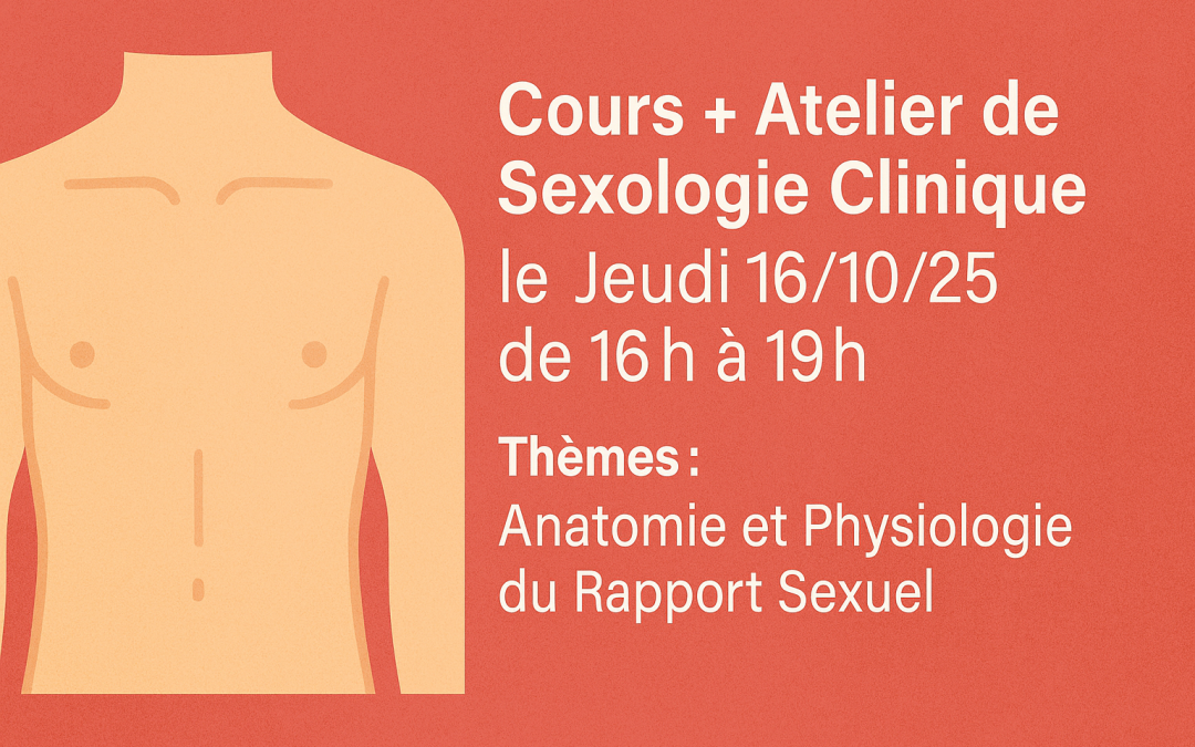 Cours + Atelier de Sexologie Clinique le Jeudi 16/10/25 de 16h à 19h