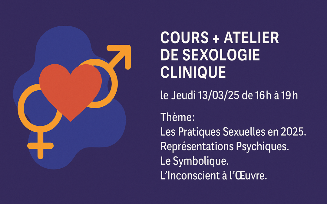 Cours + Atelier de Sexologie Clinique le Jeudi 13/03/25 de 16h à 19h