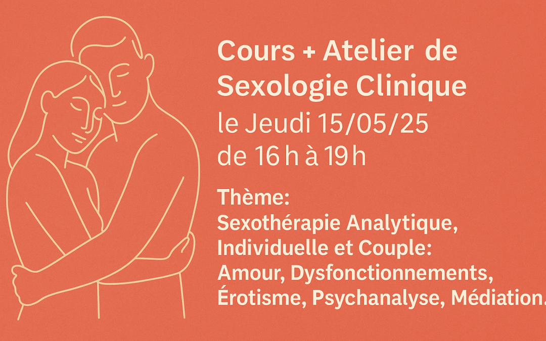 Cours + Atelier de Sexologie Clinique le Jeudi 15/05/25 de 16h à 19h